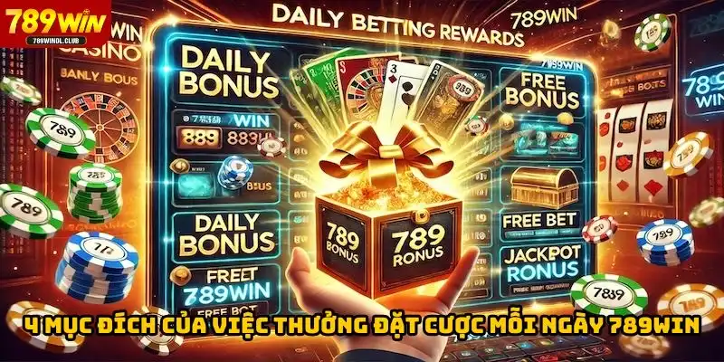 4 mục đích của việc thưởng đặt cược mỗi ngày 789win