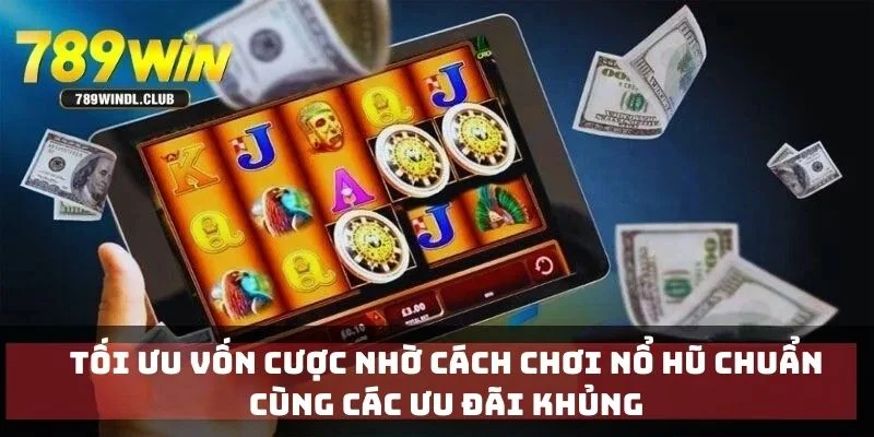 Tối ưu vốn cược nhờ cách chơi nổ hũ chuẩn cùng các ưu đãi khủng
