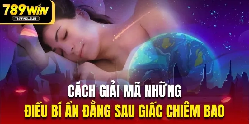Cách giải mã những điều bí ẩn đằng sau giấc chiêm bao