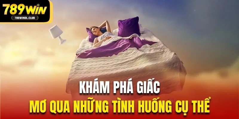 Khám phá giấc mơ qua những tình huống cụ thể