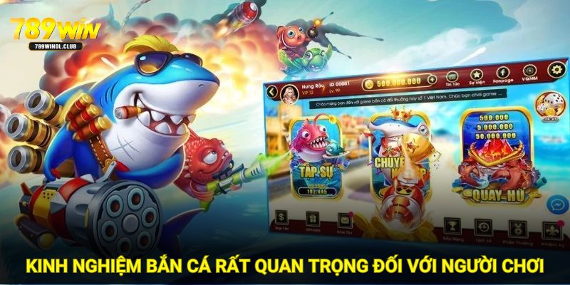 Kinh nghiệm bắn cá rất quan trọng đối với người chơi
