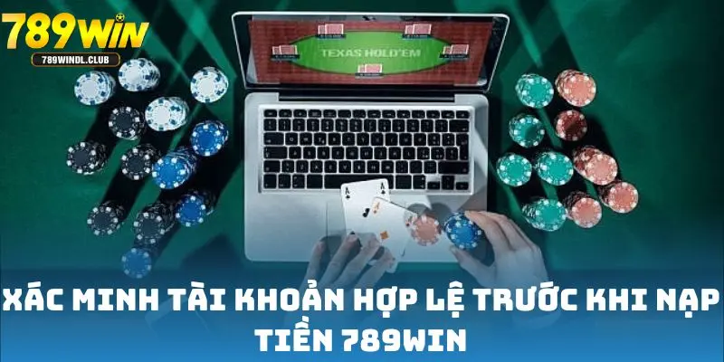Xác minh tài khoản hợp lệ trước khi nạp tiền 789win