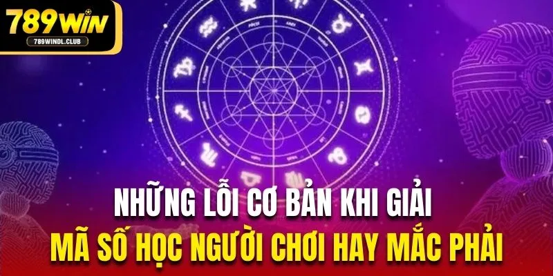 Những lỗi cơ bản khi giải mã số học người chơi hay mắc phải